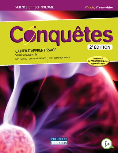 Conquêtes: Science et technologie, 1 er cycle, 1 re secondaire Cahier d’apprentissage