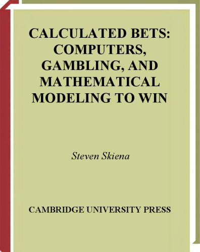 Calculated bets: computers, gambling, and mathematical modeling to win