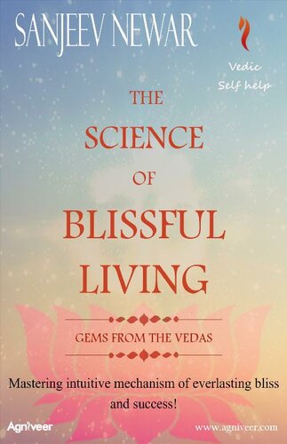 The Science of Blissful Living: Mastering intuitive mechanism of everlasting bliss and success! (Vedic Self-Help Book 1)