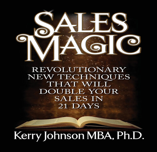 Sales Magic: Revolutionary New Techniques That Will Double Your Sales in 21 Days