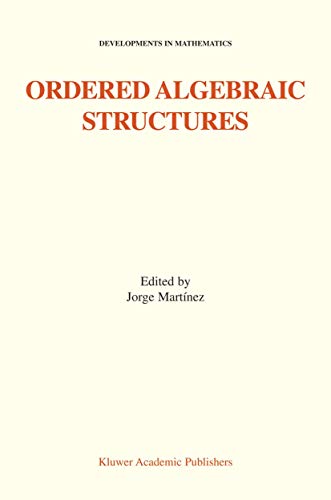 Ordered Algebraic Structures: Proceedings of the Gainesville Conference Sponsored by the University of Florida 28th February ― 3rd March, 2001 (Developments in Mathematics)