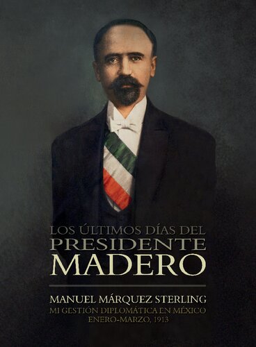 Los últimos días del presidente Madero