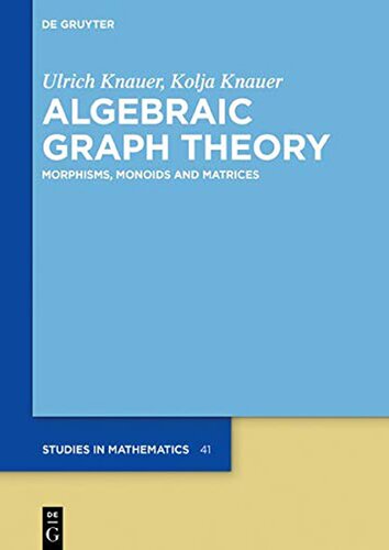 Algebraic Graph Theory: Morphisms, Monoids and Matrices (De Gruyter Studies in Mathematics)