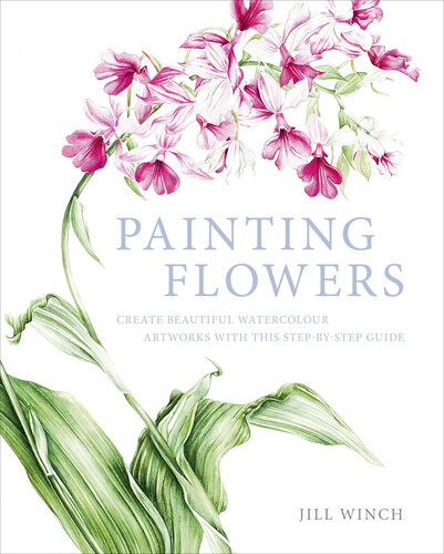 Painting Flowers: Create Beautiful Watercolour Artworks with this Step-by-Step Guide