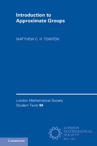 Introduction to Approximate Groups (London Mathematical Society Student Texts)