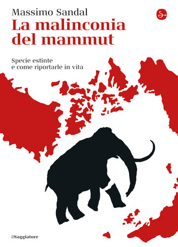 La malinconia del mammut. Specie estinte e come riportarle in vita