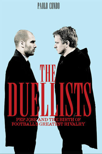 The Duellists: Pep, Jose and the Birth of Football’s Greatest Rivalry