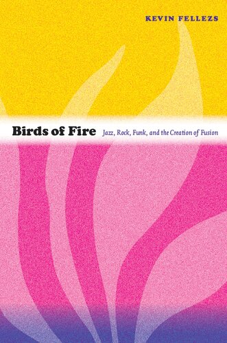 Birds of Fire: Jazz, Rock, Funk, and the Creation of Fusion