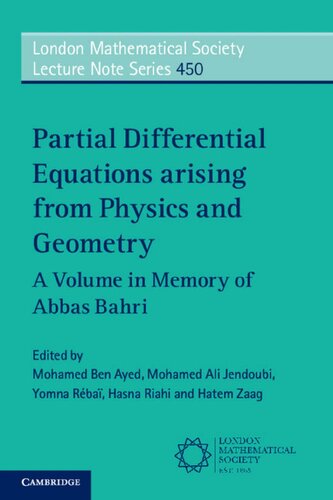 Partial Differential Equations Arising from Physics and Geometry: A Volume in Memory of Abbas Bahri (London Mathematical Society Lecture Note Series)