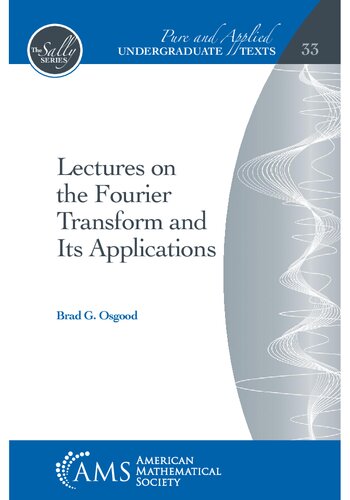 Lectures on the Fourier Transform and Its Applications (Pure and Applied Undergraduate Texts)