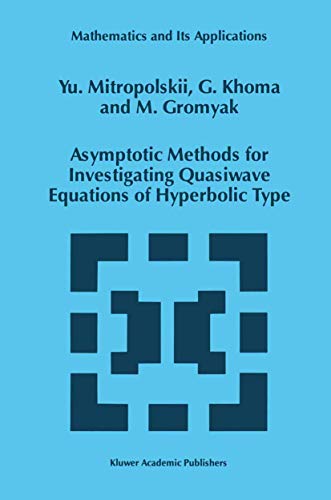 Asymptotic Methods for Investigating Quasiwave Equations of Hyperbolic Type (Mathematics and Its Applications)