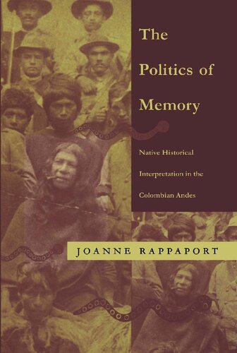 The Politics of Memory ; Native Historical Interpretation in the Colombian Andes