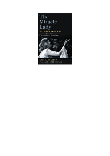 The Miracle Lady: Kathryn Kuhlman and the Transformation of Charismatic Christianity