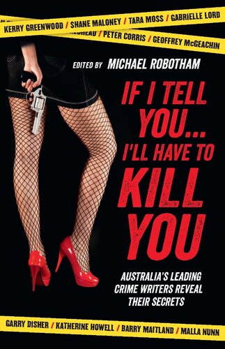 If I Tell You I'll Have to Kill You: Australia's Top Crime Writers Reveal Their Secrets