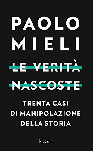 Le verità nascoste. Trenta casi di manipolazioni della storia