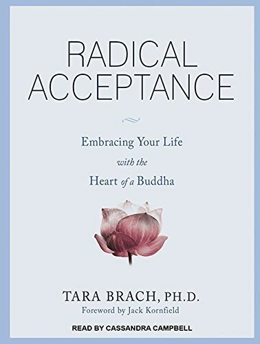 Radical Acceptance: Awakening the Love that Heals Fear and Shame