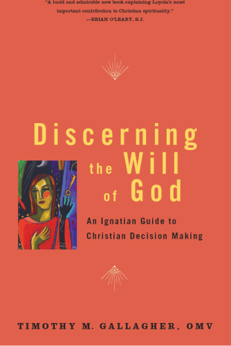 Discerning the will of God: an Ignatian guide to Christian decision making