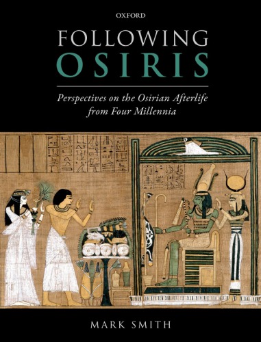 Following Osiris: perspectives on the Osirian afterlife from four millenia