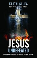 Jesus Undefeated: Condemning the False Doctrine of Eternal Torment