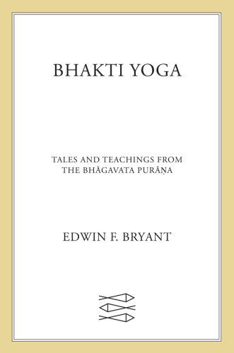 Bhakti yoga: tales and teachings from the Bhāgavata Purāṇa