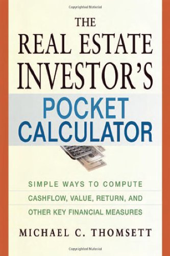 The Real Estate Investor's Pocket Calculator: Simple Ways to Compute Cashflow, Value, Return, and Other Key Financial Measurements