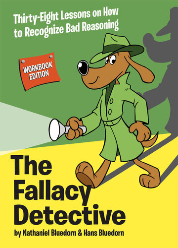 The Fallacy Detective: Thirty-Eight Lessons on How to Recognize Bad Reasoning