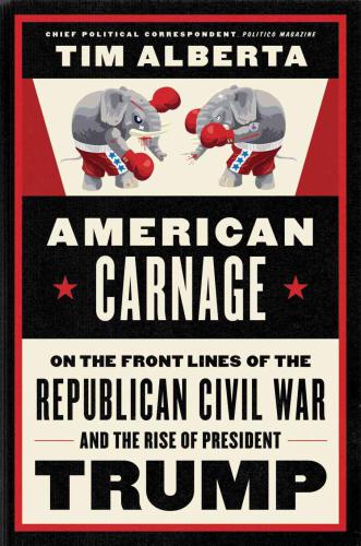 American carnage: on the front lines of the Republican Civil War and the rise of President Trump