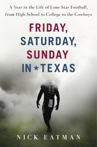 Friday, Saturday, Sunday in Texas: a year in the life of Lone Star football, from high school to college to the Cowboys