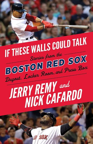 If these walls could talk: Boston Red Sox: stories from the Boston Red Sox dugout, locker room, and press box