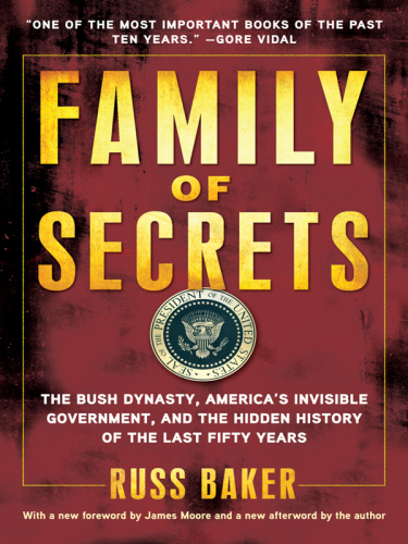 Family of secrets: the Bush dynasty, the powerful forces that put it in the White House, and what their influence means for America