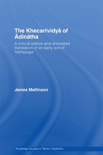 The KhecariÌvidyaÌ of AÌdinaÌtha: a critical edition and annotated translation of an early text of hathayoga