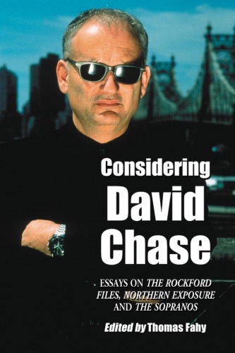 Considering David Chase: essays on the Rockford Files, Northern Exposure, and the Sopranos