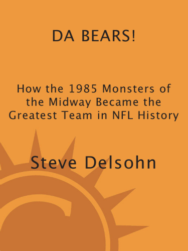 Da Bears! how the 1985 monsters of the midway became the greatest team in NFL history