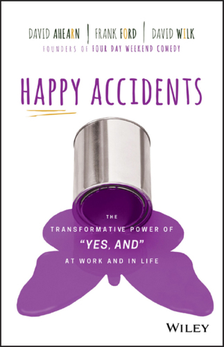 Happy accidents: the transformative power of 'yes, and' at work and in life