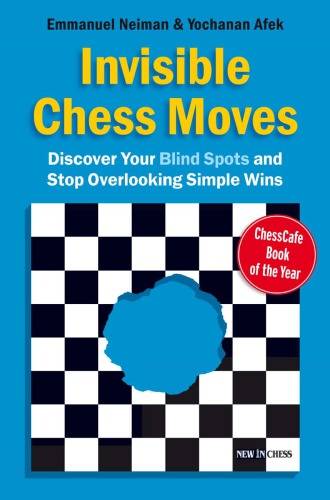 Invisible Chess Moves: Discover Your Blind Spots and Stop Overlooking Simple Wins