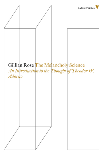 The melancholy science: an introduction to the thought of Theodor W. Adorno