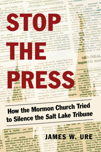 Stop the press: how the Mormon Church tried to silence the Salt Lake Tribune