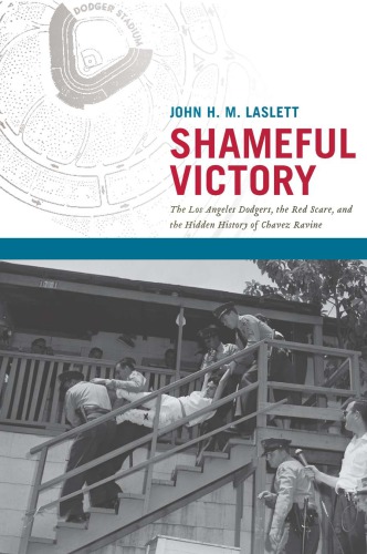 Shameful victory: the Los Angeles Dodgers, the Red Scare, and the hidden history of Chavez Ravine