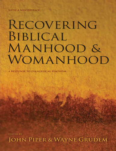 Recovering Biblical Manhood and Womanhood: A Response to Evangelical Feminism