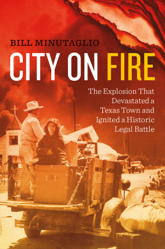 City on fire: the explosion that devastated a Texas town and ignited a historic legal battle