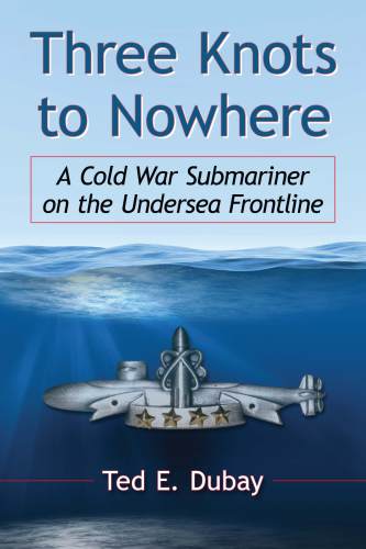 Three knots to nowhere: a Cold War submariner on the undersea frontline