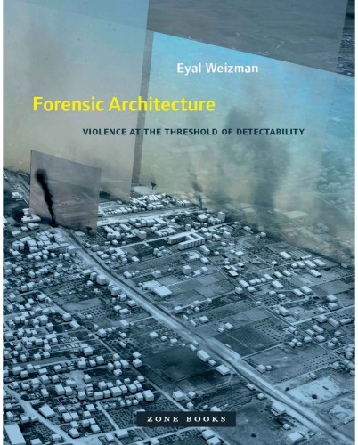 Forensic Architecture: violence at the threshold of detectability