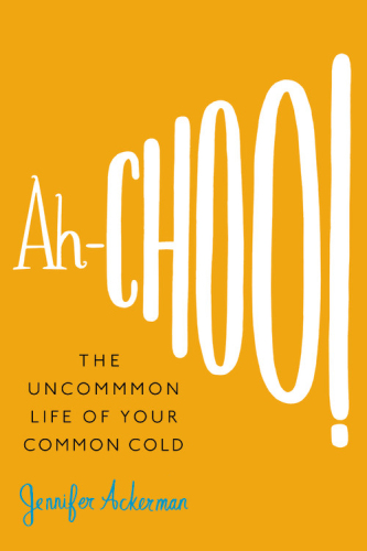 Ah-choo!: the uncommon life of your common cold