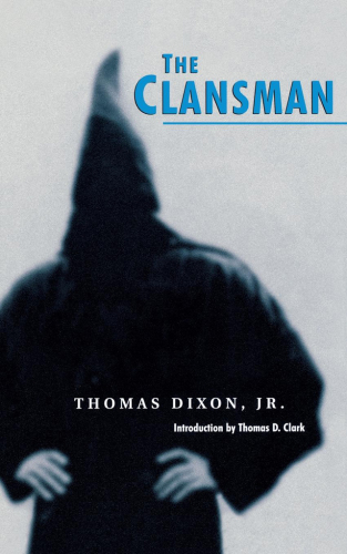 The clansman: an historical romance of the Ku Klux Klan