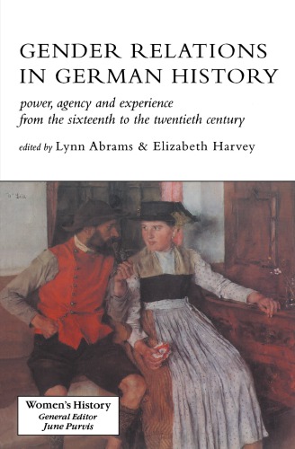 Gender relations in German history: power agency and experience from the sixteenth to the twentieth century