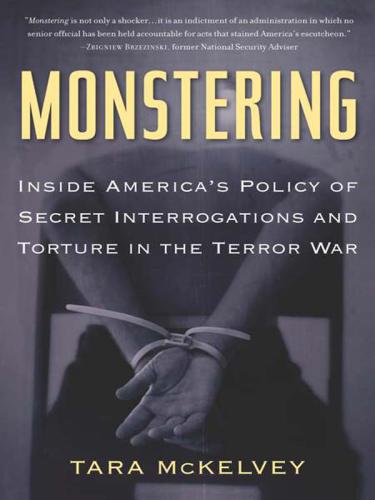 Monstering: inside America's policy of secret interrogations and torture in the terror war