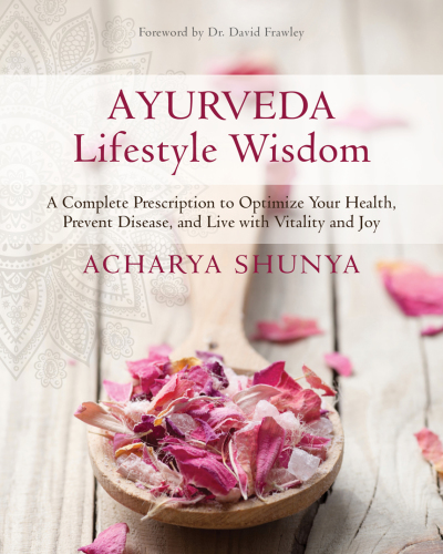 Ayurveda lifestyle wisdom: a complete prescription to optimize your health, prevent disease, and live with vitality and joy