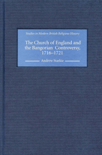 The Church of England and the Bangorian Controversy, 1716-1721