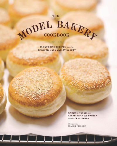 The Model Bakery Cookbook: 75 Favorite Recipes from the Beloved Napa Valley Bakery