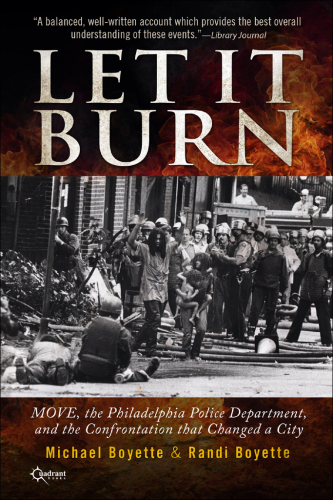 Let it burn: MOVE, the Philadelphia Police Department, and the Confrontation that Changed a City